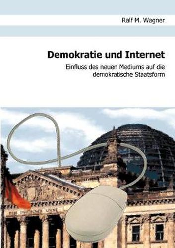 Cover image for Demokratie und Internet: Einfluss des neuen Mediums auf die demokratische Staatsform