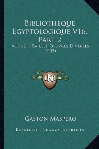 Bibliotheque Egyptologique V16, Part 2: Auguste Baillet Oeuvres Diverses (1905)