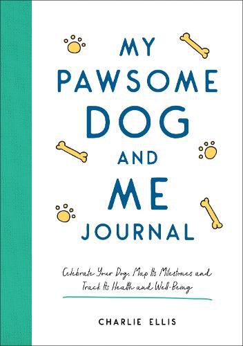 Cover image for My Pawsome Dog and Me Journal: Celebrate Your Dog, Map Its Milestones and Track Its Health and Well-Being