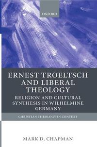 Cover image for Ernst Troeltsch and Liberal Theology: Religion and Cultural Synthesis in Wilhelmine Germany