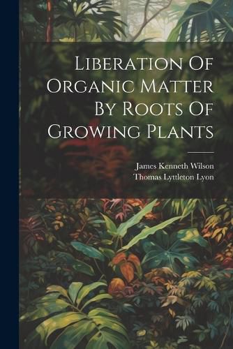 Liberation Of Organic Matter By Roots Of Growing Plants