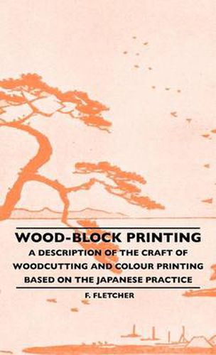 Cover image for Wood-Block Printing - A Description Of The Craft Of Woodcutting And Colour Printing Based On The Japanese Practice