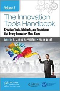 Cover image for The Innovation Tools Handbook, Volume 3: Creative Tools, Methods, and Techniques that Every Innovator Must Know