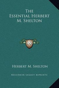 Cover image for The Essential Herbert M. Shelton