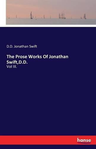 Cover image for The Prose Works Of Jonathan Swift, D.D.: Vol III.