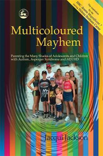 Cover image for Multicoloured Mayhem: Parenting the Many Shades of Adolescents and Children with Autism, Asperger Syndrome and AD/HD