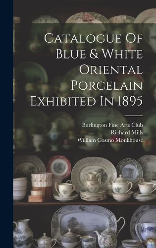 Cover image for Catalogue Of Blue & White Oriental Porcelain Exhibited In 1895