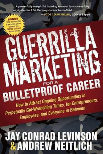 Cover image for Guerrilla Marketing for a Bulletproof Career: How to Attract Ongoing Opportunities in Perpetually Gut Wrenching Times, for Entrepreneurs, Employees, and Everyone in Between