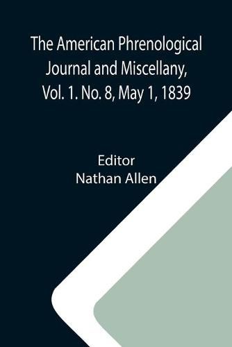 Cover image for The American Phrenological Journal and Miscellany, Vol. 1. No. 8, May 1, 1839