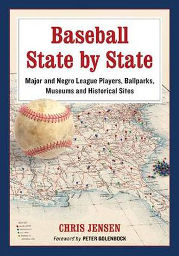 Baseball State by State: Major and Negro League Players, Ballparks, Museums and Historical Sites