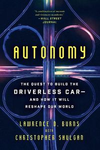 Cover image for Autonomy: The Quest to Build the Driverless Car-And How It Will Reshape Our World