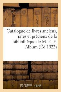 Cover image for Catalogue de Livres Anciens, Rares Et Precieux, Livres Modernes de la Bibliotheque de M. E. F.