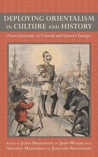 Cover image for Deploying Orientalism in Culture and History: From Germany to Central and Eastern Europe