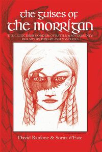 Cover image for The Guises of the Morrigan: The Celtic Irish Goddess of Battle & Sovereignty: Her Myths, Powers and Mysteries