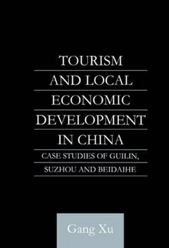 Cover image for Tourism and Local Development in China: Case Studies of Guilin, Suzhou and Beidaihe