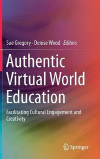 Cover image for Authentic Virtual World Education: Facilitating Cultural Engagement and Creativity