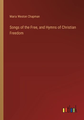 Cover image for Songs of the Free, and Hymns of Christian Freedom