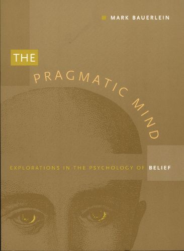 Cover image for The Pragmatic Mind: Explorations in the Psychology of Belief