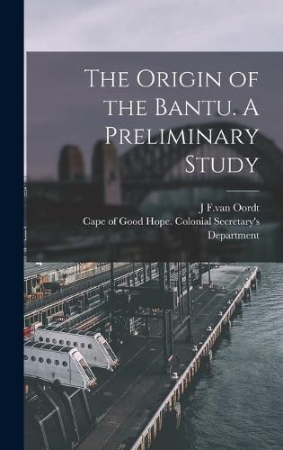 Cover image for The Origin of the Bantu. A Preliminary Study