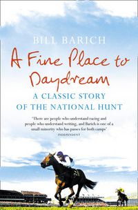 Cover image for A Fine Place to Daydream: A Classic Story of the National Hunt