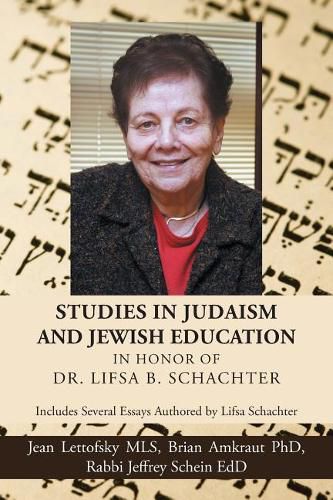 Cover image for Studies in Judaism and Jewish Education in honor of Dr. Lifsa B. Schachter: Includes Several Essays Authored by Lifsa Schachter