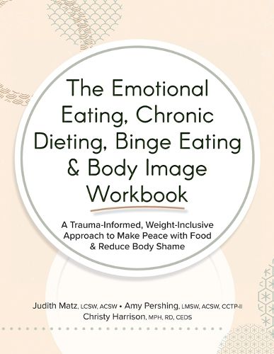 Cover image for The Emotional Eating, Chronic Dieting, Binge Eating & Body Image Workbook