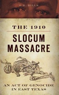 Cover image for The 1910 Slocum Massacre: An Act of Genocide in East Texas