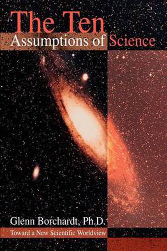 Cover image for The Ten Assumptions of Science: Toward a New Scientific Worldview
