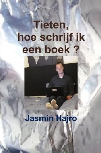 Cover image for Tieten, hoe schrijf ik een boek ?