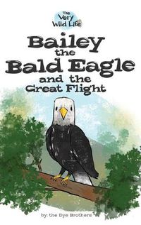 Cover image for Bailey the Bald Eagle and the Great Flight