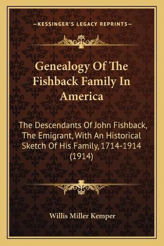 Genealogy of the Fishback Family in America: The Descendants of John Fishback, the Emigrant, with an Historical Sketch of His Family, 1714-1914 (1914)