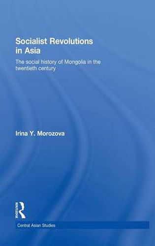 Cover image for Socialist Revolutions in Asia: The Social History of Mongolia in the 20th Century