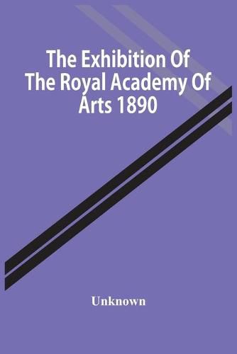 Cover image for The Exhibition Of The Royal Academy Of Arts 1890