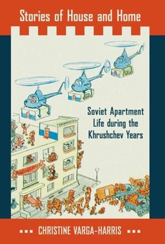 Cover image for Stories of House and Home: Soviet Apartment Life during the Khrushchev Years