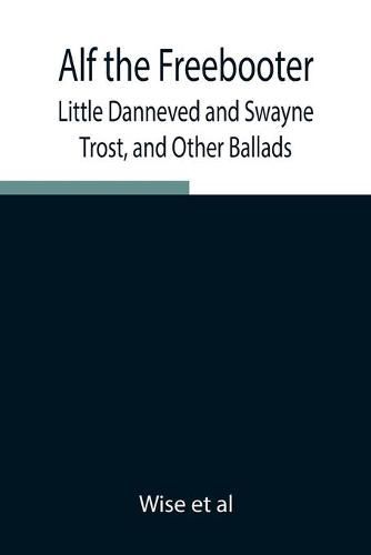 Cover image for Alf the Freebooter, Little Danneved and Swayne Trost, and Other Ballads