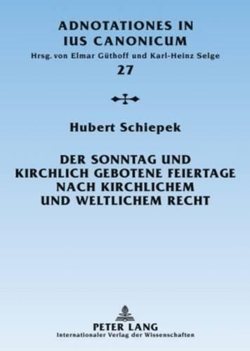 Der Sonntag Und Kirchlich Gebotene Feiertage Nach Kirchlichem Und Weltlichem Recht: Eine Rechtshistorische Untersuchung