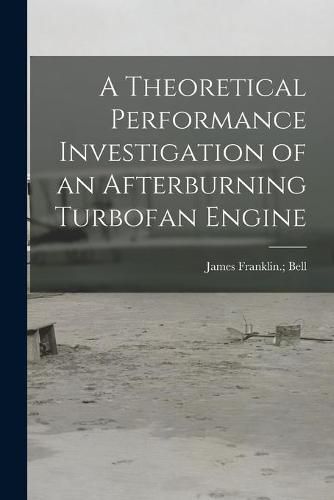 Cover image for A Theoretical Performance Investigation of an Afterburning Turbofan Engine