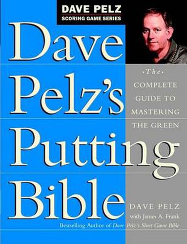 Cover image for Dave Pelz's Putting Bible: The Complete Guide to Mastering the Green