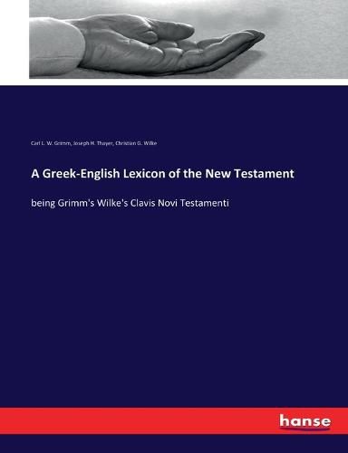 Cover image for A Greek-English Lexicon of the New Testament: being Grimm's Wilke's Clavis Novi Testamenti