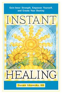 Cover image for Instant Healing: Gain Inner Strength, Empower Yourself, and Create Your Destiny