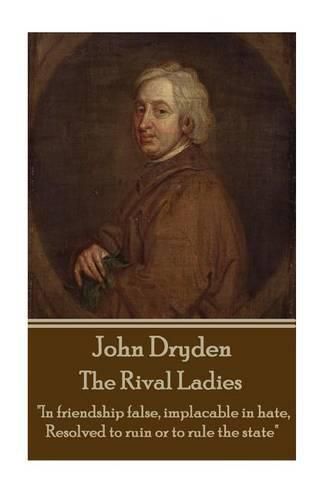 Cover image for John Dryden - The Rival Ladies: look Around the Inhabited World; How Few Know Their Own Good, or Knowing It, Pursue.