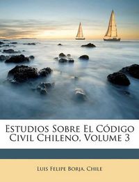 Cover image for Estudios Sobre El Cdigo Civil Chileno, Volume 3