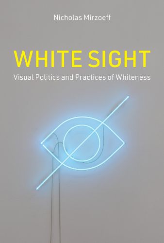 Cover image for White Sight: Visual Politics and Practices of Whiteness