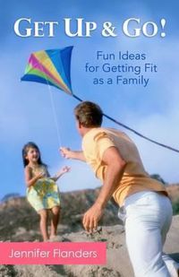 Cover image for Get Up & Go: Fun Ideas for Getting Fit as a Family