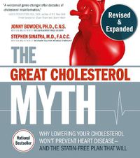 Cover image for The Great Cholesterol Myth, Revised and Expanded: Why Lowering Your Cholesterol Won't Prevent Heart Disease--and the Statin-Free Plan that Will - National Bestseller