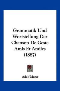 Cover image for Grammatik Und Wortstellung Der Chanson de Geste Amis Et Amiles (1887)