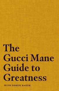 Cover image for The Gucci Mane Guide to Greatness