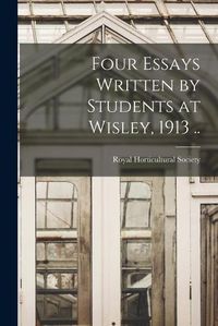 Cover image for Four Essays Written by Students at Wisley, 1913 ..