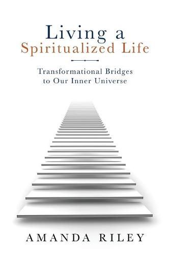 Cover image for Living a Spiritualized Life: Transformational Bridges to Our Inner Universe