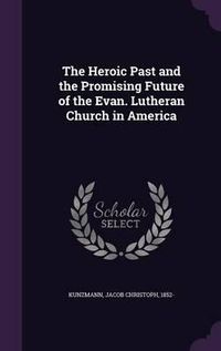 Cover image for The Heroic Past and the Promising Future of the Evan. Lutheran Church in America